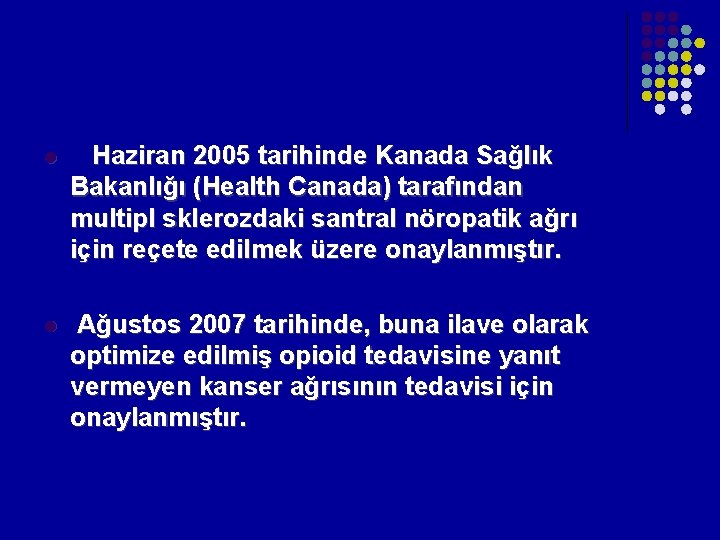 l Haziran 2005 tarihinde Kanada Sağlık Bakanlığı (Health Canada) tarafından multipl sklerozdaki santral nöropatik l Haziran 2005 tarihinde Kanada Sağlık Bakanlığı (Health Canada) tarafından multipl sklerozdaki santral nöropatik