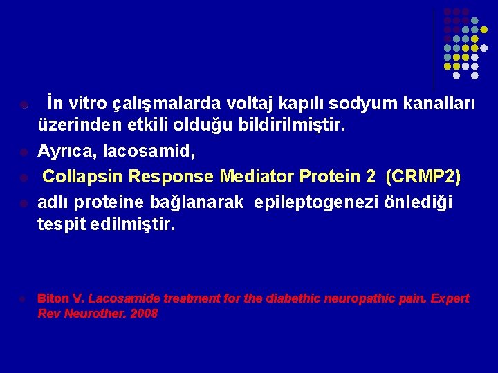 l l l İn vitro çalışmalarda voltaj kapılı sodyum kanalları üzerinden etkili olduğu bildirilmiştir. l l l İn vitro çalışmalarda voltaj kapılı sodyum kanalları üzerinden etkili olduğu bildirilmiştir.