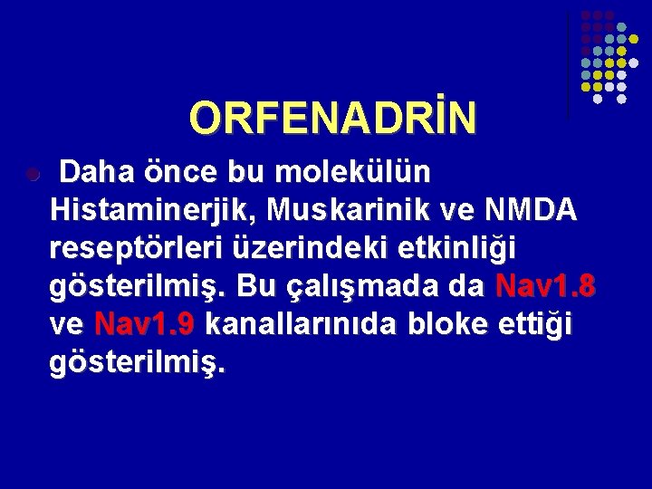 ORFENADRİN l Daha önce bu molekülün Histaminerjik, Muskarinik ve NMDA reseptörleri üzerindeki etkinliği gösterilmiş. ORFENADRİN l Daha önce bu molekülün Histaminerjik, Muskarinik ve NMDA reseptörleri üzerindeki etkinliği gösterilmiş.