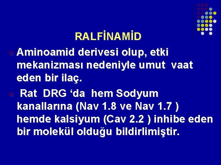 RALFİNAMİD l Aminoamid derivesi olup, etki mekanizması nedeniyle umut vaat eden bir ilaç. l RALFİNAMİD l Aminoamid derivesi olup, etki mekanizması nedeniyle umut vaat eden bir ilaç. l