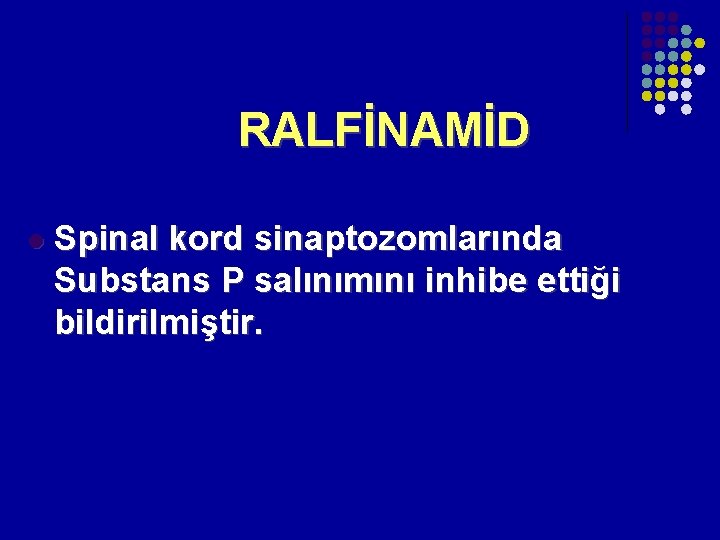 RALFİNAMİD l Spinal kord sinaptozomlarında Substans P salınımını inhibe ettiği bildirilmiştir. RALFİNAMİD l Spinal kord sinaptozomlarında Substans P salınımını inhibe ettiği bildirilmiştir.