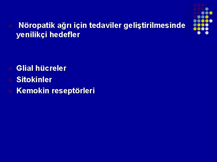 l Nöropatik ağrı için tedaviler geliştirilmesinde yenilikçi hedefler l Glial hücreler Sitokinler Kemokin reseptörleri l Nöropatik ağrı için tedaviler geliştirilmesinde yenilikçi hedefler l Glial hücreler Sitokinler Kemokin reseptörleri