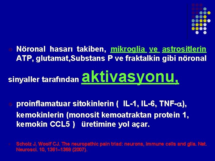 l Nöronal hasarı takiben, mikroglia ve astrositlerin ATP, glutamat, Substans P ve fraktalkin gibi l Nöronal hasarı takiben, mikroglia ve astrositlerin ATP, glutamat, Substans P ve fraktalkin gibi