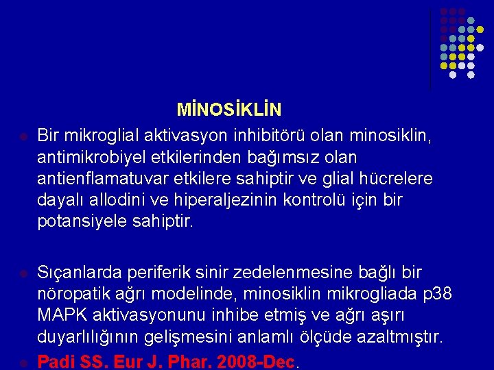 l l l MİNOSİKLİN Bir mikroglial aktivasyon inhibitörü olan minosiklin, antimikrobiyel etkilerinden bağımsız l l l MİNOSİKLİN Bir mikroglial aktivasyon inhibitörü olan minosiklin, antimikrobiyel etkilerinden bağımsız