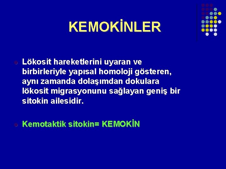 KEMOKİNLER l Lökosit hareketlerini uyaran ve birbirleriyle yapısal homoloji gösteren, aynı zamanda dolaşımdan dokulara KEMOKİNLER l Lökosit hareketlerini uyaran ve birbirleriyle yapısal homoloji gösteren, aynı zamanda dolaşımdan dokulara