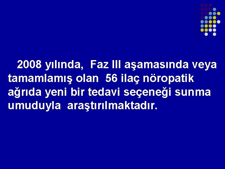 2008 yılında, Faz III aşamasında veya tamamlamış olan 56 ilaç nöropatik ağrıda yeni bir 2008 yılında, Faz III aşamasında veya tamamlamış olan 56 ilaç nöropatik ağrıda yeni bir