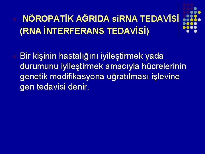 l NÖROPATİK AĞRIDA si. RNA TEDAVİSİ (RNA İNTERFERANS TEDAVİSİ) l Bir kişinin hastalığını iyileştirmek l NÖROPATİK AĞRIDA si. RNA TEDAVİSİ (RNA İNTERFERANS TEDAVİSİ) l Bir kişinin hastalığını iyileştirmek