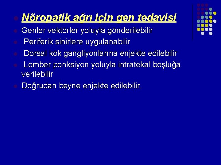 l Nöropatik ağrı için gen tedavisi Genler vektörler yoluyla gönderilebilir l Periferik sinirlere uygulanabilir l Nöropatik ağrı için gen tedavisi Genler vektörler yoluyla gönderilebilir l Periferik sinirlere uygulanabilir