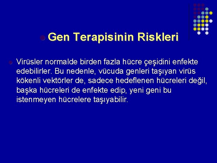 l Gen l Terapisinin Riskleri Virüsler normalde birden fazla hücre çeşidini enfekte edebilirler. Bu l Gen l Terapisinin Riskleri Virüsler normalde birden fazla hücre çeşidini enfekte edebilirler. Bu