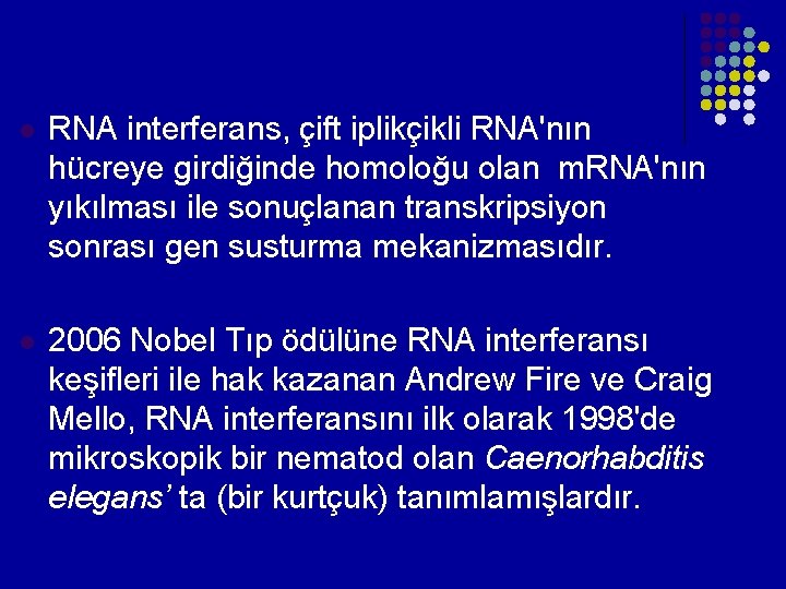 l RNA interferans, çift iplikçikli RNA'nın hücreye girdiğinde homoloğu olan m. RNA'nın yıkılması ile l RNA interferans, çift iplikçikli RNA'nın hücreye girdiğinde homoloğu olan m. RNA'nın yıkılması ile