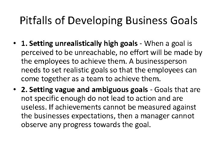 Pitfalls of Developing Business Goals • 1. Setting unrealistically high goals - When a