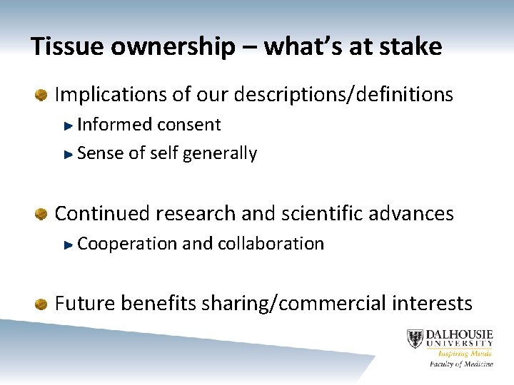 Tissue ownership – what’s at stake Implications of our descriptions/definitions Informed consent Sense of