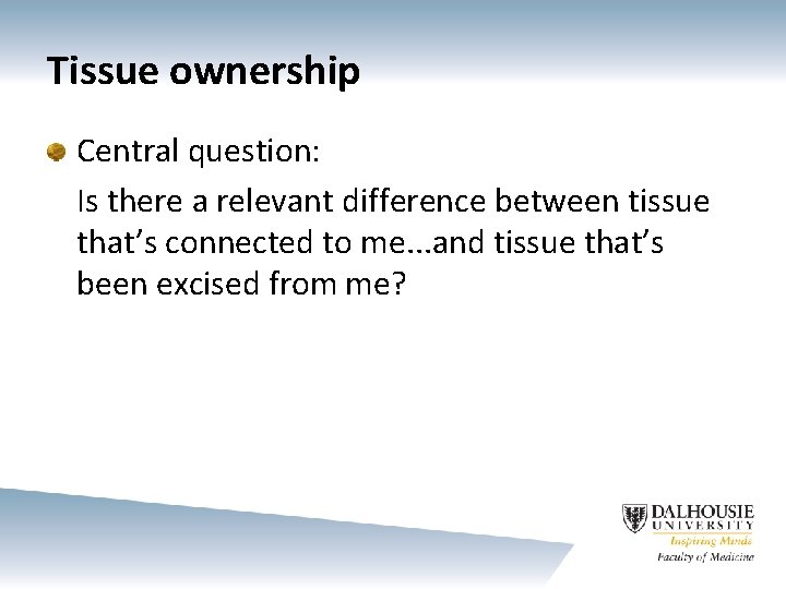 Tissue ownership Central question: Is there a relevant difference between tissue that’s connected to