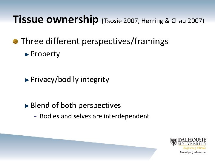 Tissue ownership (Tsosie 2007, Herring & Chau 2007) Three different perspectives/framings Property Privacy/bodily integrity
