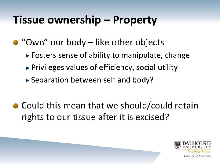 Tissue ownership – Property “Own” our body – like other objects Fosters sense of