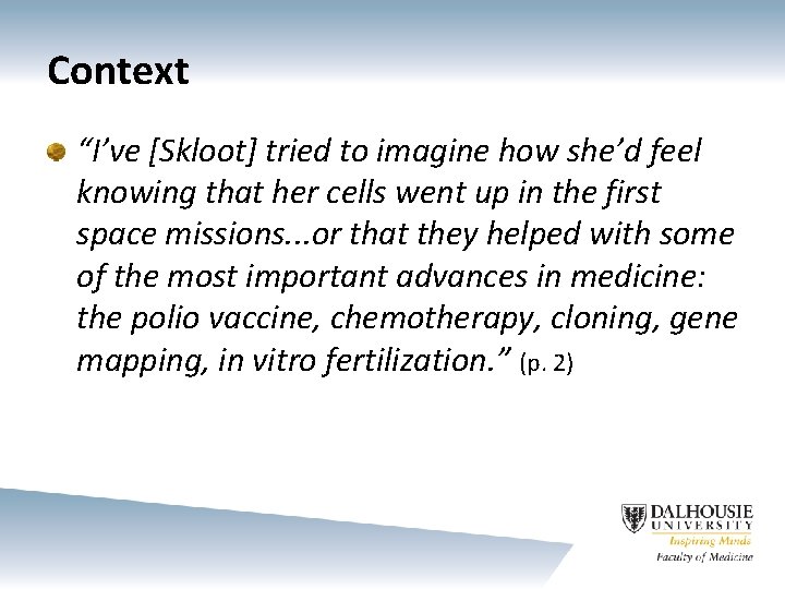 Context “I’ve [Skloot] tried to imagine how she’d feel knowing that her cells went