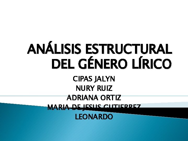 ANÁLISIS ESTRUCTURAL DEL GÉNERO LÍRICO CIPAS JALYN NURY RUIZ ADRIANA ORTIZ MARIA DE JESUS