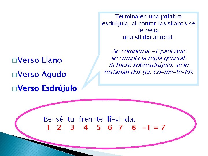 Termina en una palabra esdrújula; al contar las sílabas se le resta una sílaba