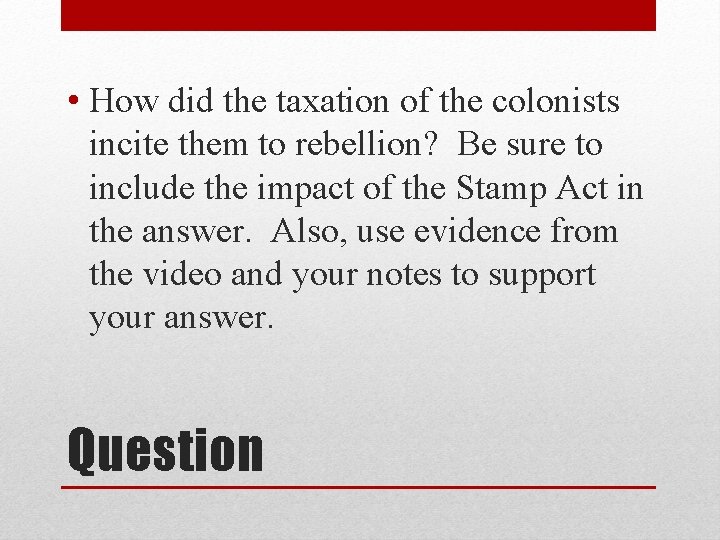  • How did the taxation of the colonists incite them to rebellion? Be