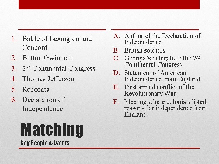 1. Battle of Lexington and Concord 2. Button Gwinnett 3. 2 nd Continental Congress