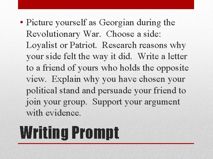  • Picture yourself as Georgian during the Revolutionary War. Choose a side: Loyalist