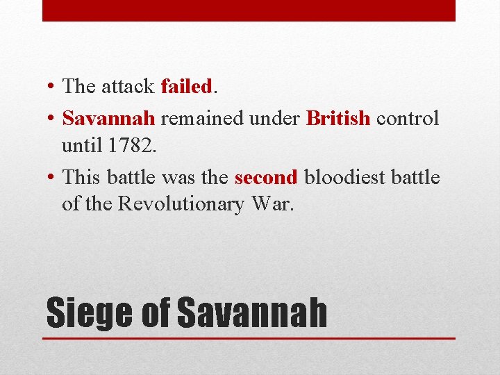  • The attack failed. • Savannah remained under British control until 1782. •