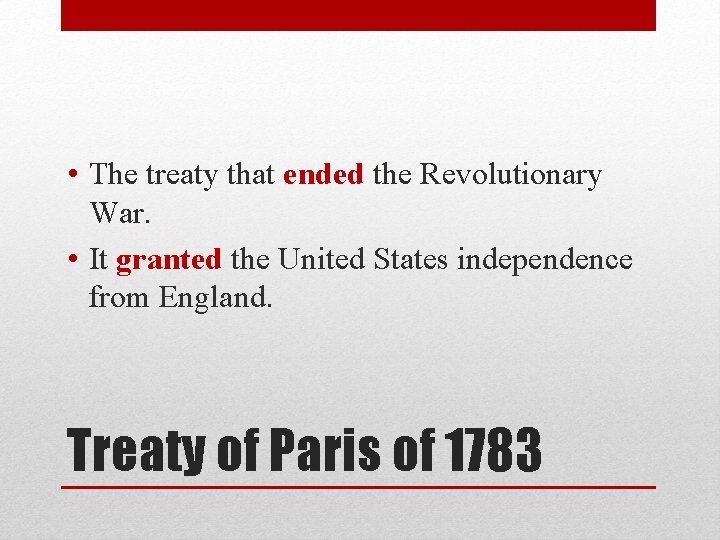  • The treaty that ended the Revolutionary War. • It granted the United