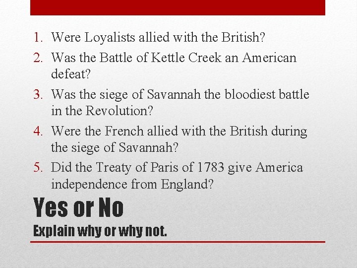 1. Were Loyalists allied with the British? 2. Was the Battle of Kettle Creek