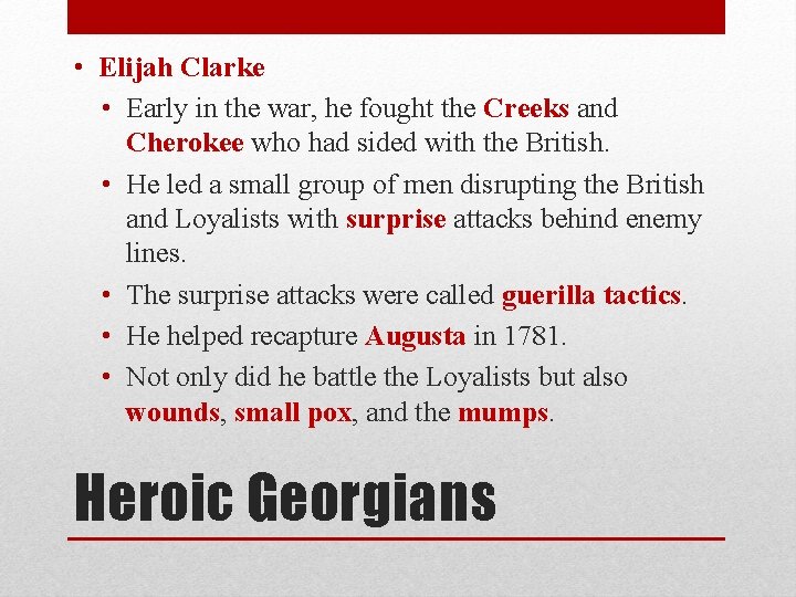 • Elijah Clarke • Early in the war, he fought the Creeks and • Elijah Clarke • Early in the war, he fought the Creeks and