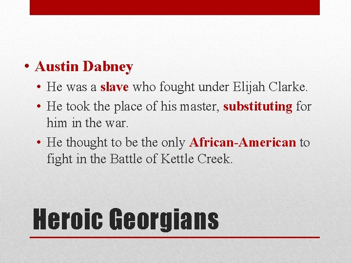  • Austin Dabney • He was a slave who fought under Elijah Clarke.