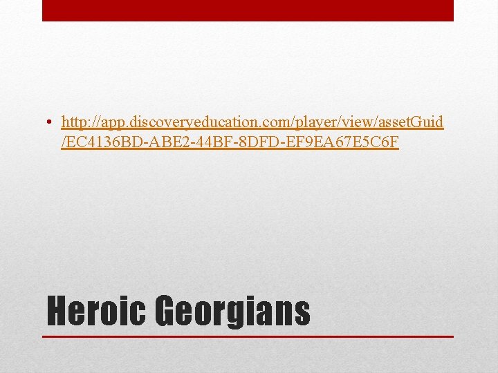 • http: //app. discoveryeducation. com/player/view/asset. Guid /EC 4136 BD-ABE 2 -44 BF-8 DFD-EF • http: //app. discoveryeducation. com/player/view/asset. Guid /EC 4136 BD-ABE 2 -44 BF-8 DFD-EF