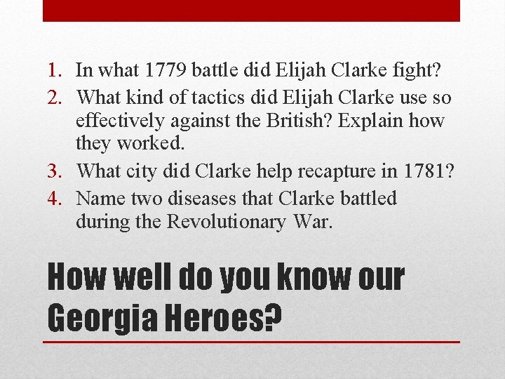 1. In what 1779 battle did Elijah Clarke fight? 2. What kind of tactics