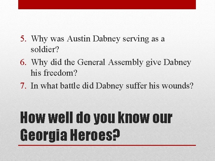 5. Why was Austin Dabney serving as a soldier? 6. Why did the General