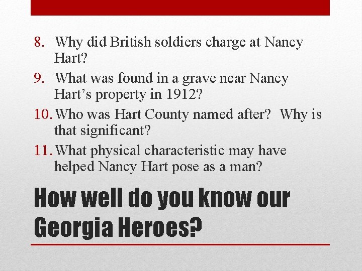 8. Why did British soldiers charge at Nancy Hart? 9. What was found in