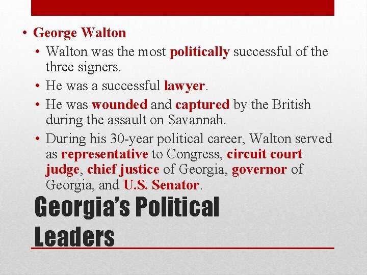  • George Walton • Walton was the most politically successful of the three