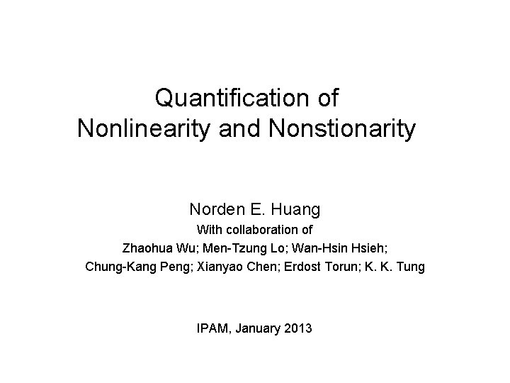 Quantification of Nonlinearity and Nonstionarity Norden E. Huang With collaboration of Zhaohua Wu; Men-Tzung