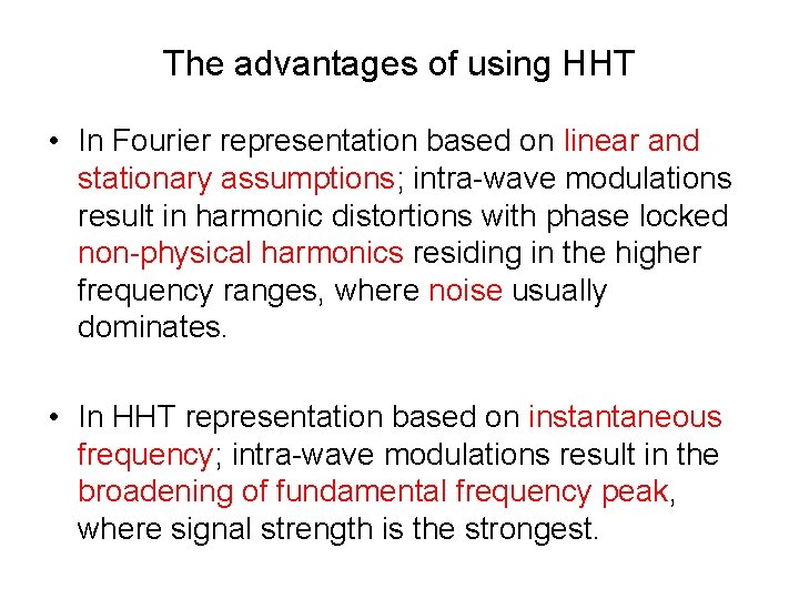 The advantages of using HHT • In Fourier representation based on linear and stationary