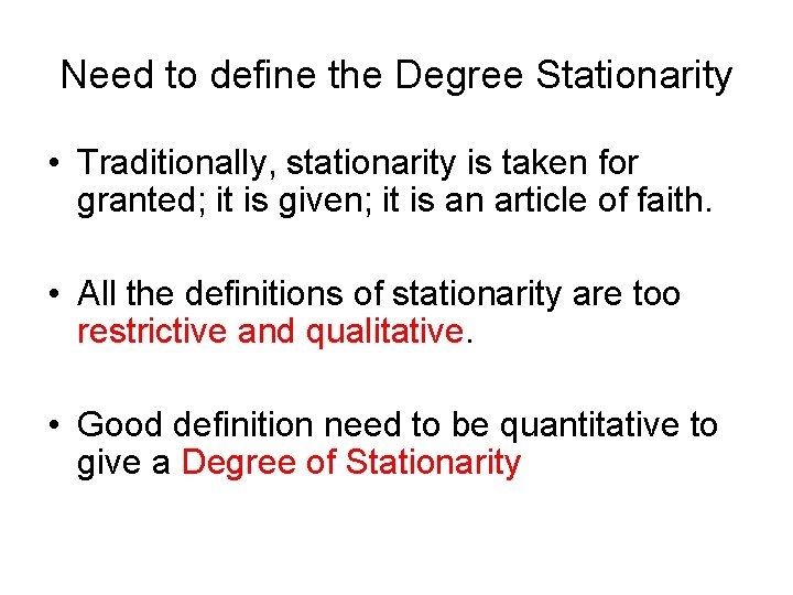 Need to define the Degree Stationarity • Traditionally, stationarity is taken for granted; it