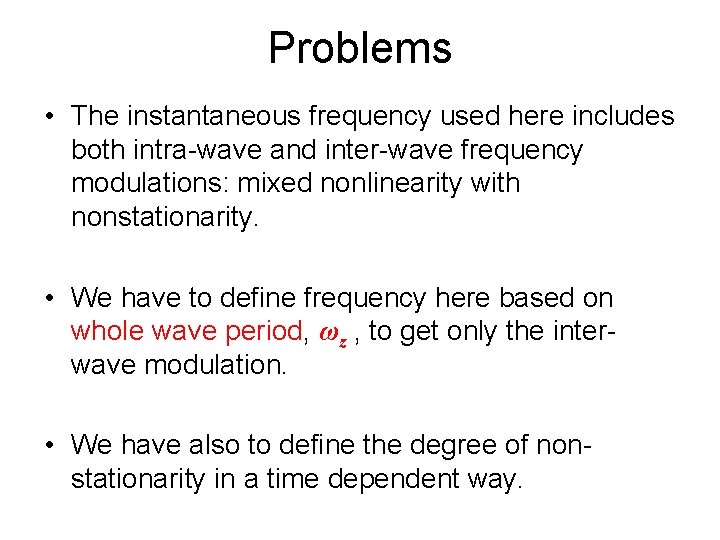 Problems • The instantaneous frequency used here includes both intra-wave and inter-wave frequency modulations: