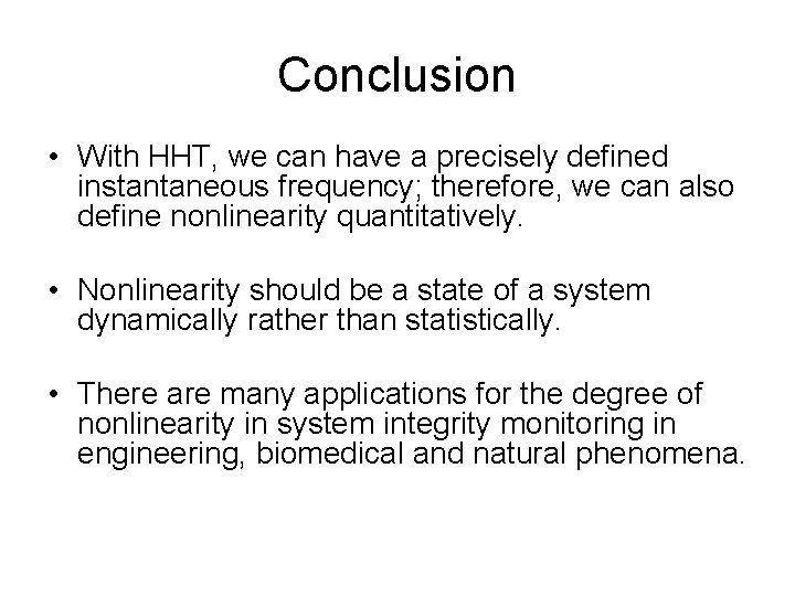 Conclusion • With HHT, we can have a precisely defined instantaneous frequency; therefore, we
