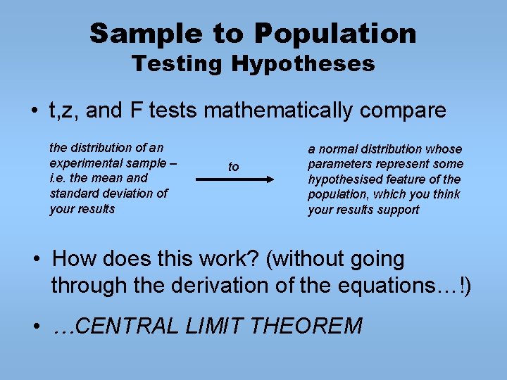 Sample to Population Testing Hypotheses • t, z, and F tests mathematically compare the