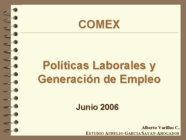 COMEX Políticas Laborales y Generación de Empleo Junio 2006 Alberto Varillas C. ESTUDIO AURELIO