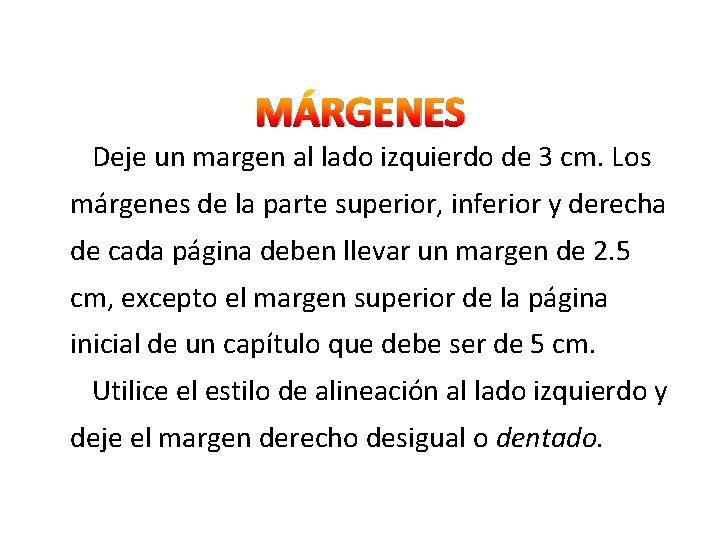 MÁRGENES Deje un margen al lado izquierdo de 3 cm. Los márgenes de la