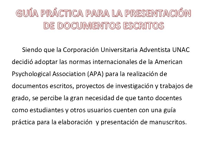 GUÍA PRÁCTICA PARA LA PRESENTACIÓN DE DOCUMENTOS ESCRITOS Siendo que la Corporación Universitaria Adventista