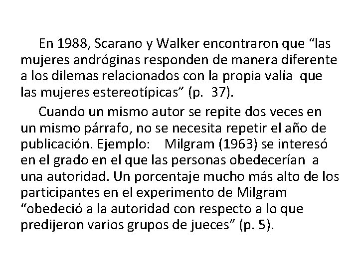 En 1988, Scarano y Walker encontraron que “las mujeres andróginas responden de manera diferente