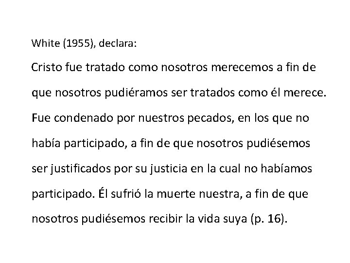 White (1955), declara: Cristo fue tratado como nosotros merecemos a fin de que nosotros