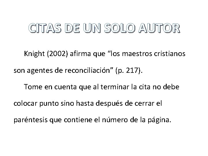 CITAS DE UN SOLO AUTOR Knight (2002) afirma que “los maestros cristianos son agentes