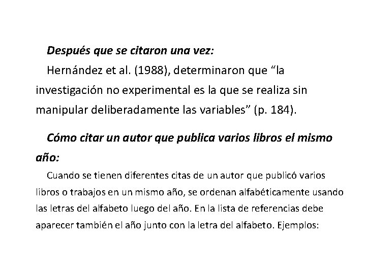 Después que se citaron una vez: Hernández et al. (1988), determinaron que “la investigación