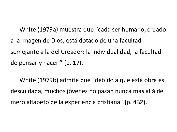 White (1979 a) muestra que “cada ser humano, creado a la imagen de Dios,