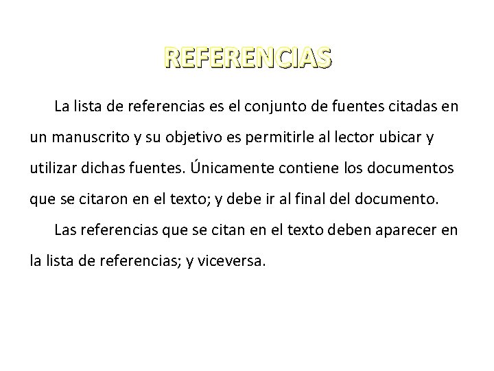 REFERENCIAS La lista de referencias es el conjunto de fuentes citadas en un manuscrito